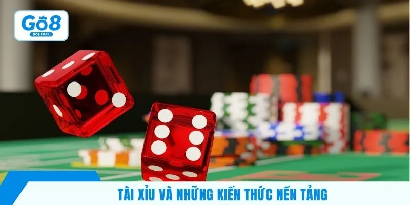 Tài xỉu và những kiến thức nền tảng