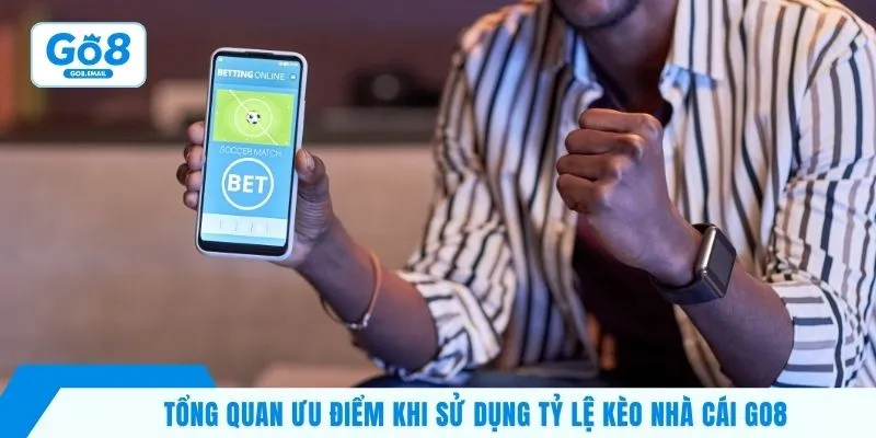 Tổng quan ưu điểm khi sử dụng tỷ lệ kèo nhà cái Go8