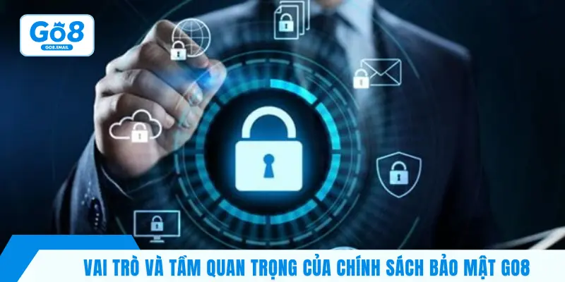 Vai trò và tầm quan trọng của chính sách bảo mật GO8